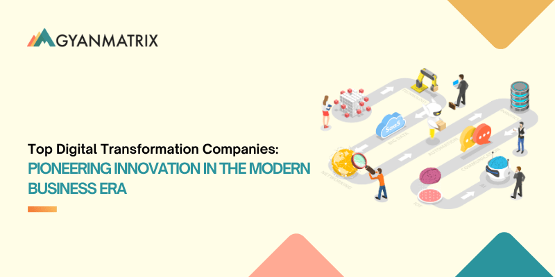 Top Digital Transformation Companies: Pioneering Innovation in the Modern Business Era